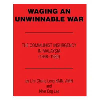 "Waging an Unwinnable War: The Communist Insurgency in Malaysia (1948?1989)" - "" ("Lim Cheng Le