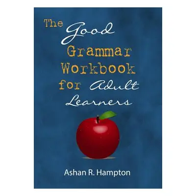 "The Good Grammar Workbook" - "" ("Hampton Ashan R.")