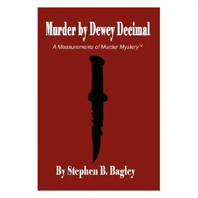 "Murder by Dewey Decimal" - "" ("Bagley Stephen B.")