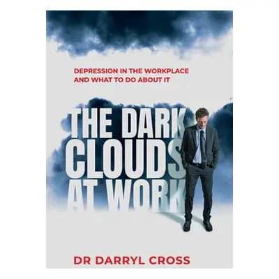 "The Dark Clouds at Work: Depression in the workplace and what to do about it" - "" ("Cross Darr