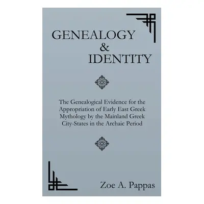 "Genealogy and Identity: The Genealogical Evidence for the Appropriation of Early East Greek Myt