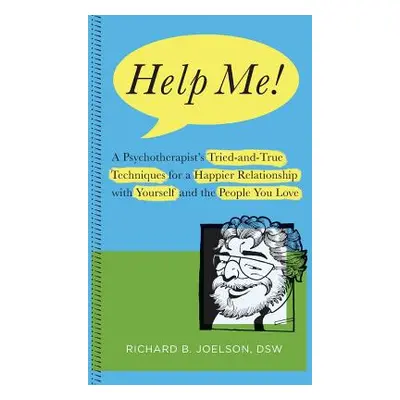 "Help Me!: A Psychotherapist's Tried-and-True Techniques for a Happier Relationship with Yoursel