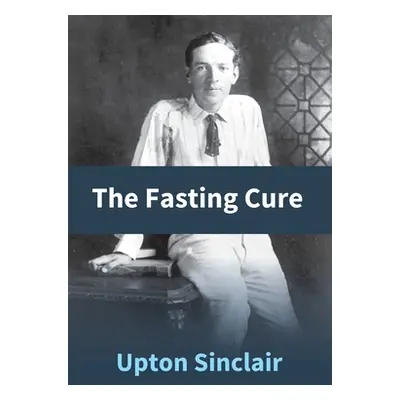 "The Fasting Cure" - "" ("Sinclair Upton")