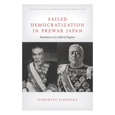 "Failed Democratization in Prewar Japan: Breakdown of a Hybrid Regime" - "" ("Takenaka Harukata"