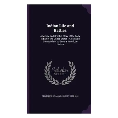 "Indian Life and Battles: A Minute and Graphic Story of the Early Indian in the United States: A