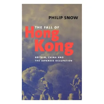 "The Fall of Hong Kong: Britain, China, and the Japanese Occupation" - "" ("Snow Philip")