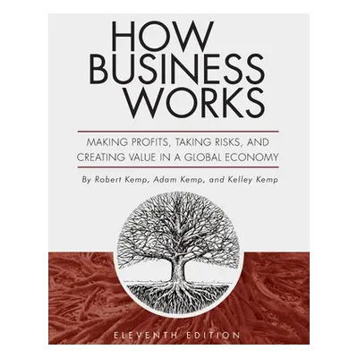 "How Business Works: Making Profits, Taking Risks, and Creating Value in a Global Economy" - "" 