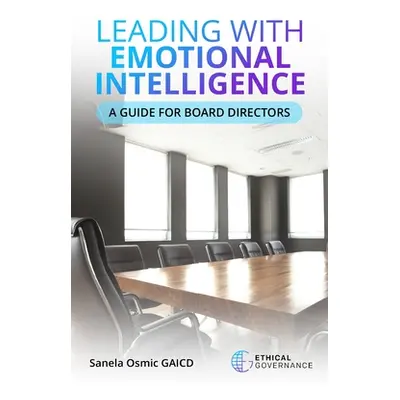 "Leading with Emotional Intelligence: A Guide for Board Directors" - "" ("Osmic Sanela")