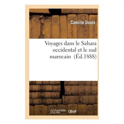 "Voyages Dans Le Sahara Occidental Et Le Sud Marocain" - "" ("Douls Camille")