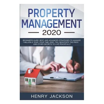 "Property Management 2020: Beginner's Guide. Best and Advanced Strategies to Manage 1 Million a 