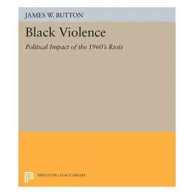 "Black Violence: Political Impact of the 1960s Riots" - "" ("Button James W.")