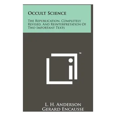 "Occult Science: The Republication, Completely Revised, and Reinterpretation of Two Important Te