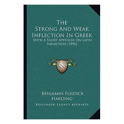 "The Strong And Weak Inflection In Greek: With A Short Appendix On Latin Inflection (1896)" - ""