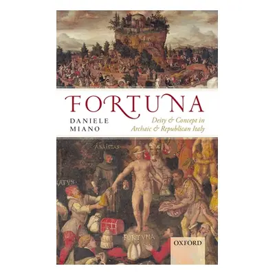 "Fortuna: Deity and Concept in Archaic and Republican Italy" - "" ("Miano Daniele")