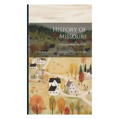 "History of Missouri; a Text Book of State History for use in Elementary Schools" - "" ("McClure