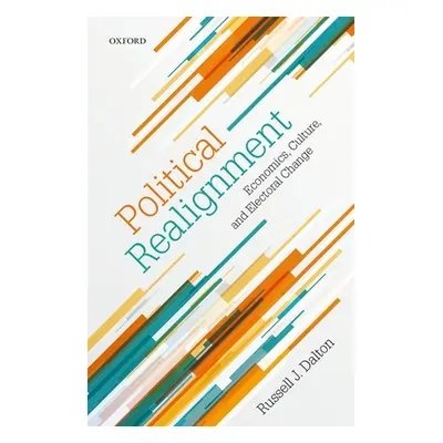 "Political Realignment: Economics, Culture, and Electoral Change" - "" ("Dalton Russell J.")