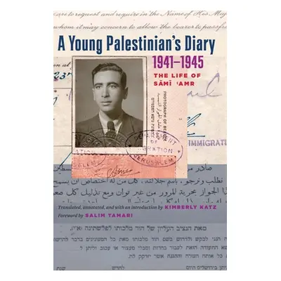 "A Young Palestinian's Diary, 1941-1945: The Life of Sami 'Amr" - "" ("Katz Kimberly")