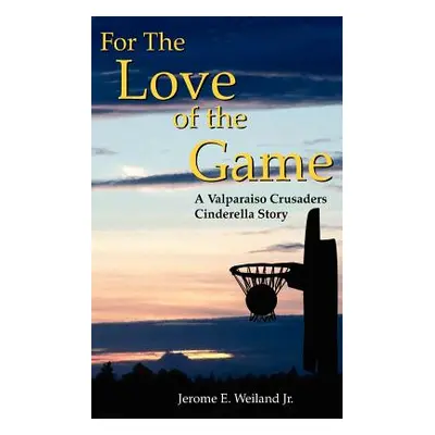 "For The Love of the Game" - "" ("Weiland Jerome E. Jr.")