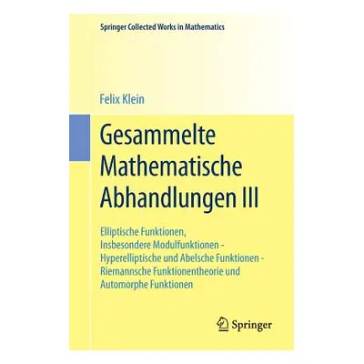 "Gesammelte Mathematische Abhandlungen III: Dritter Band: Elliptische Funktionen, Insbesondere M