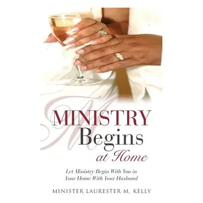 "Ministry Begins at Home" - "" ("Kelly Minister Laurester M.")