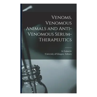 "Venoms, Venomous Animals and Anti-venomous Serum-therapeutics [electronic Resource]" - "" ("Cal