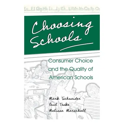 "Choosing Schools: Consumer Choice and the Quality of American Schools" - "" ("Schneider Mark")