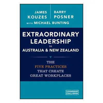 "Extraordinary Leadership in Australia and New Zealand: The Five Practices That Create Great Wor