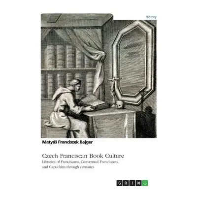 "Czech Franciscan Book Culture. Libraries of Franciscans, Conventual Franciscans, and Capuchins 