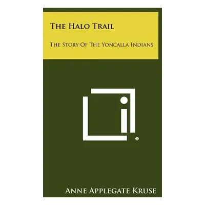 "The Halo Trail: The Story Of The Yoncalla Indians" - "" ("Kruse Anne Applegate")