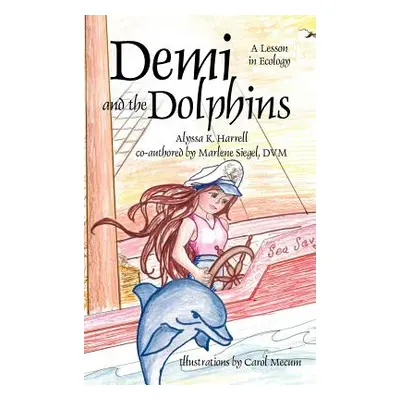 "Demi and the Dolphins: A Lesson in Ecology" - "" ("Harrell Alyssa K.")