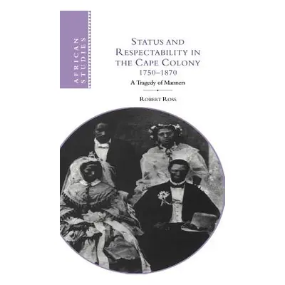 "Status and Respectability in the Cape Colony, 1750-1870: A Tragedy of Manners" - "" ("Ross Robe