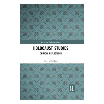 "Holocaust Studies: Critical Reflections" - "" ("Katz Steven T.")