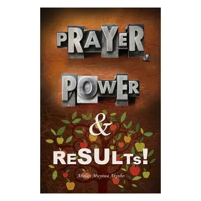 "Prayer, Power & Results!" - "" ("Akinbo Abolaji Muyiwa")