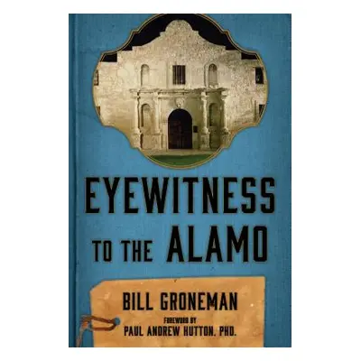 "Eyewitness to the Alamo" - "" ("Groneman Bill")