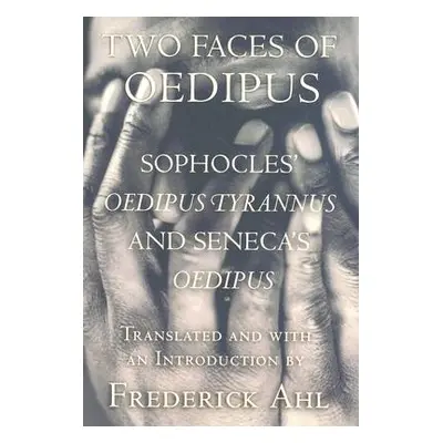 "Two Faces of Oedipus: Sophocles' oedipus Tyrannus" and Seneca's "oedipus""" - "" ("Sophocles")