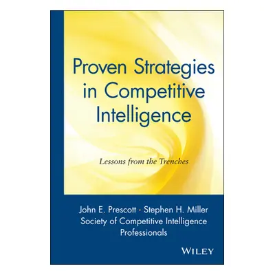 "Proven Strategies in Competitive Intelligence: Lessons from the Trenches" - "" ("Prescott John 