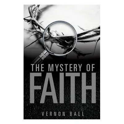 "The Mystery of Faith" - "" ("Ball Vernon")