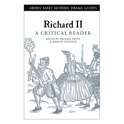 "Richard II: A Critical Reader" - "" ("Duxfield Andrew")