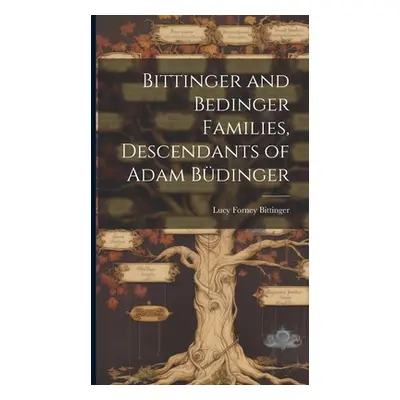 "Bittinger and Bedinger Families, Descendants of Adam Bdinger" - "" ("Bittinger Lucy Forney")