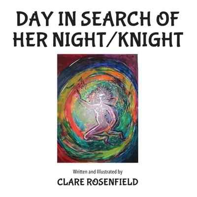 "Day in Search of Her Night/Knight" - "" ("Rosenfield Clare")