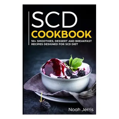 "Scd Cookbook: 50+ Smoothies, Dessert and Breakfast Recipes Designed for Scd Diet" - "" ("Jerris