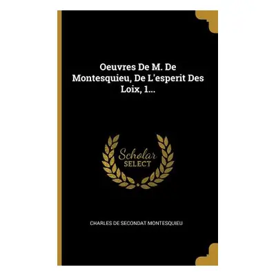 "Oeuvres De M. De Montesquieu, De L'esperit Des Loix, 1..." - "" ("Charles de Secondat Montesqui