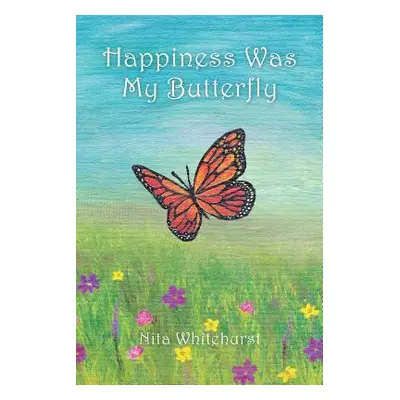 "Happiness Was My Butterfly" - "" ("Whitehurst Nita")