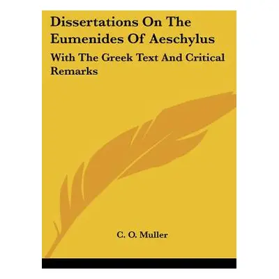 "Dissertations On The Eumenides Of Aeschylus: With The Greek Text And Critical Remarks" - "" ("M