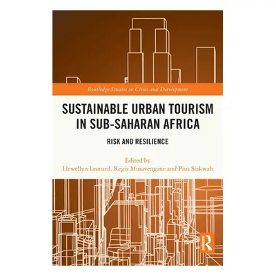 "Sustainable Urban Tourism in Sub-Saharan Africa: Risk and Resilience" - "" ("Leonard Llewellyn"