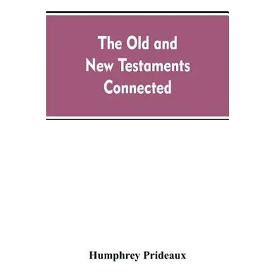 "The Old and New Testaments connected: in the history of the Jews and neighbouring nations, from