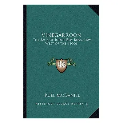 "Vinegarroon: The Saga of Judge Roy Bean, Law West of the Pecos" - "" ("McDaniel Ruel")