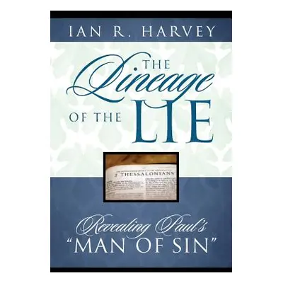 "The Lineage of the Lie: Revealing Paul's Man of Sin""" - "" ("Harvey Ian R.")