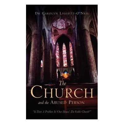 "The Church" and the Abused Person"" - "" ("Liggett-Oneil Carolyn")