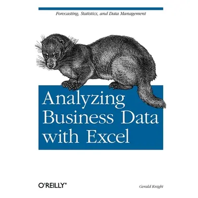 "Analyzing Business Data with Excel: Forecasting, Statistics, and Data Management" - "" ("Knight